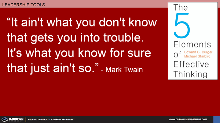 Quote: It ain't what you don't know that gets you into trouble. It's what you know for sure that just ain't so. Mark Twain