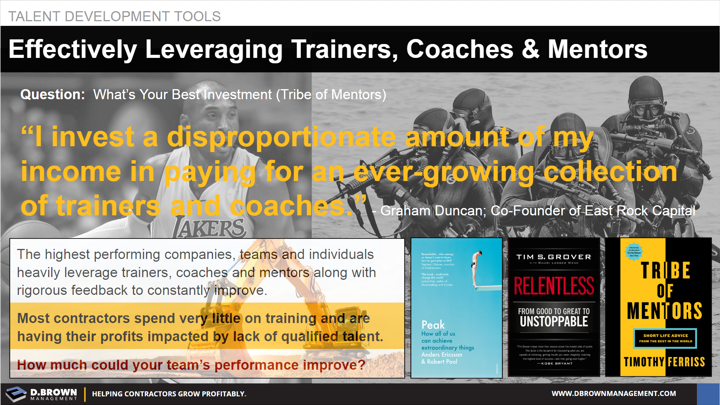 Talent Development Tools: Effectively leveraging trainers, coaches and mentors. Quote: I invest a disproportionate amount of my income in paying for an ever-growing collection of trainers and coaches. Graham Duncan.