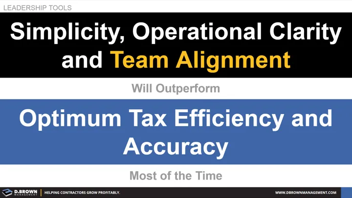 Leadership Tools: Simplicity, Operational Clarity and Team Alignment will outperform Optimum Tax Efficiency and Accuracy most of the time.