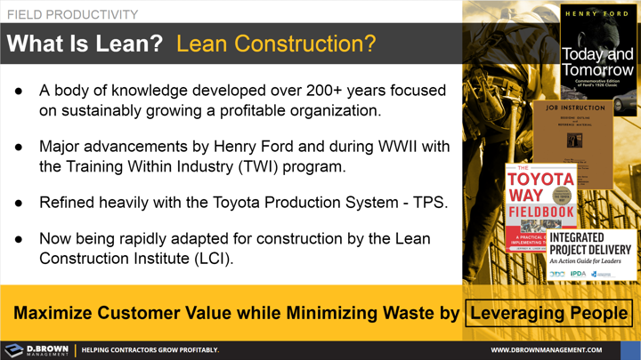 Field Productivity: What is Lean Construction? Maximize customer value while minimizing waste by leveraging people.