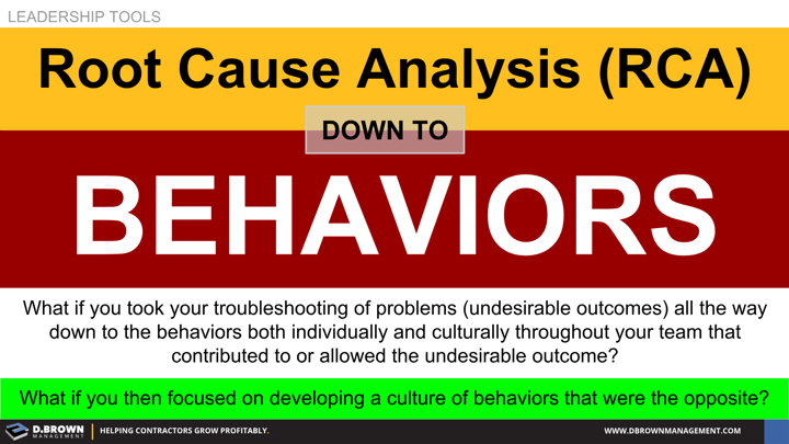 Leadership Tools: Root Cause Analysis down to Behaviors. Taking troubleshooting down to behaviors and focus on developing a culture of behaviors.