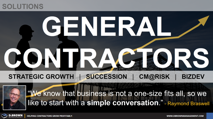 Solutions: General Contractors. Quote: We know that business is not a one-size fits all, so we like to start with a simple conversation. Raymond Braswell.