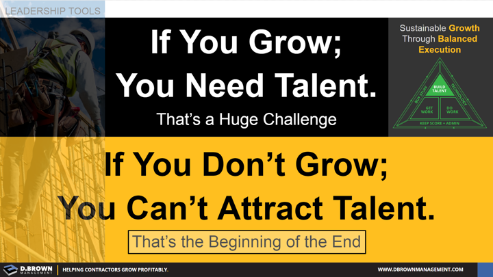 Leadership Tools: If you grow you need talent, if you don't grow you can't attract talent. Sustainable Growth Through Balanced Execution.