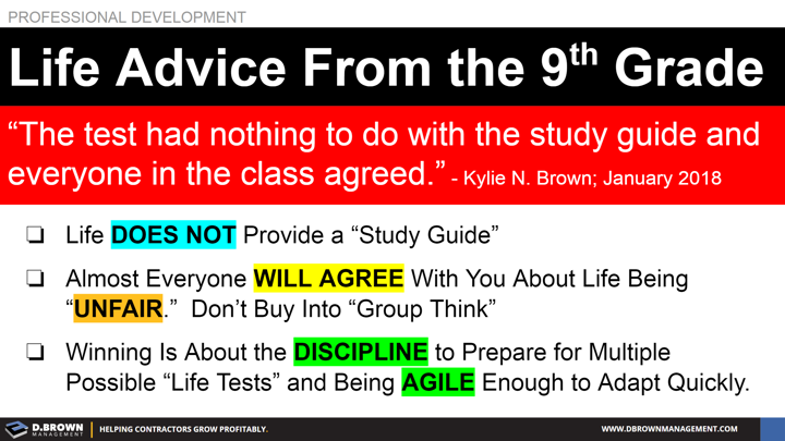Professional Development: Life Advice the 9th Grade. Quote: The test had nothing to do with the study guide and everyone in the class agreed. Kylie N. Brown.