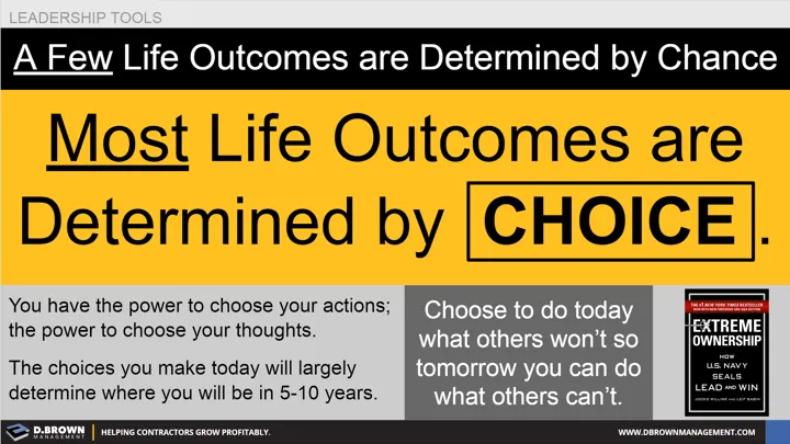 Leadership Tools: A few life outcomes are determined by chance. Most life outcomes are determined by choice. 