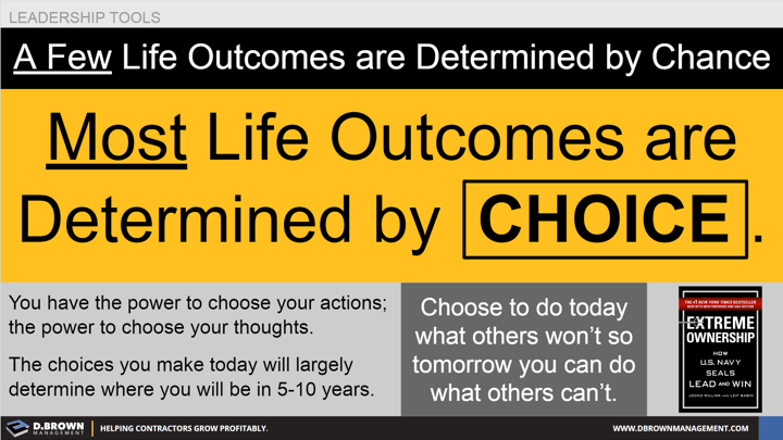 Leadership Tools: A few life outcomes are determined by chance. Most life outcomes are determined by choice. 