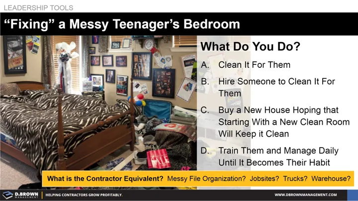 Leadership Tools: "Fixing" a Messy Teenager's Bedroom. What is the Contractor Equivalent?